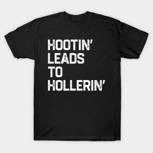 Hootin’ Leads To Hollerin’ T-Shirt